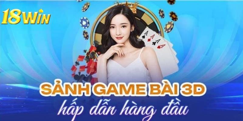 Phòng cược nâng cao của game bài 3D 18win được nhiều người chuộng